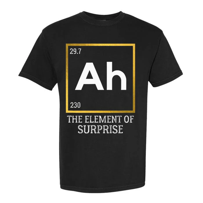 Ah The Element Of Surprise Chemistry Science Humor Garment-Dyed Heavyweight T-Shirt