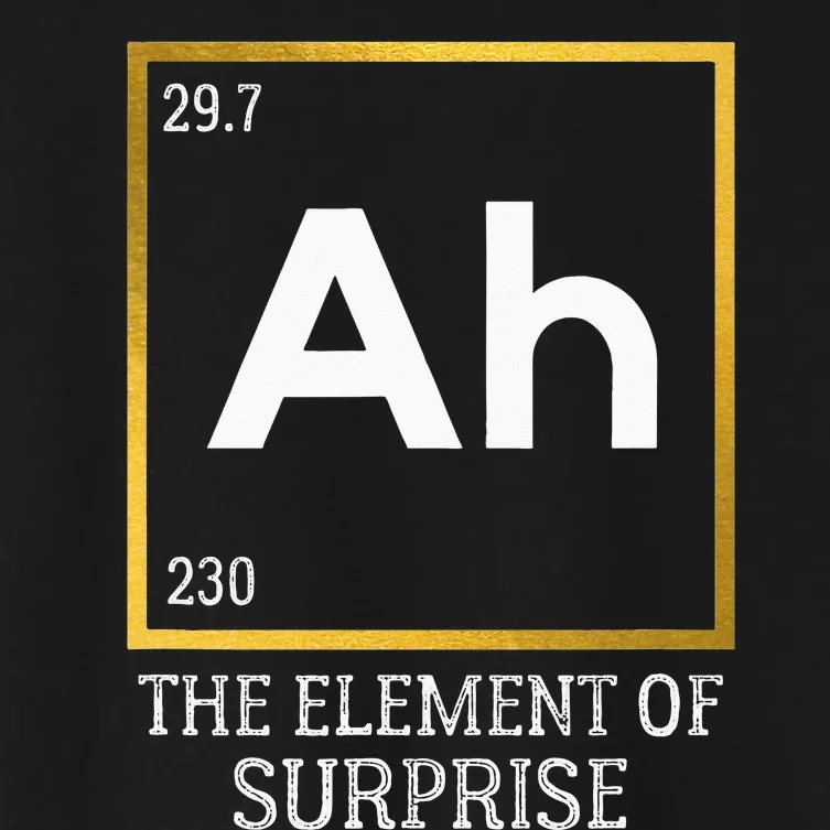 Ah The Element Of Surprise Chemistry Science Humor Women's Crop Top Tee