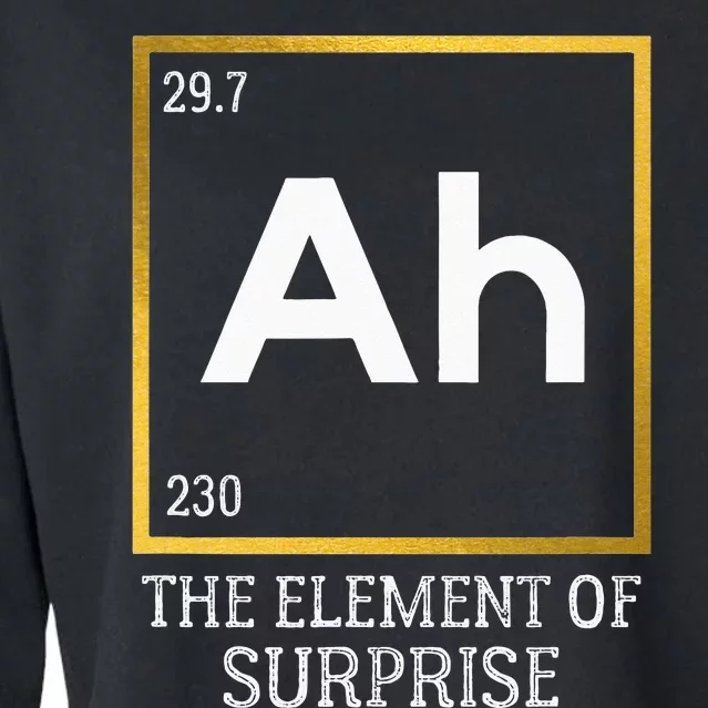 Ah The Element Of Surprise Chemistry Science Humor Cropped Pullover Crew