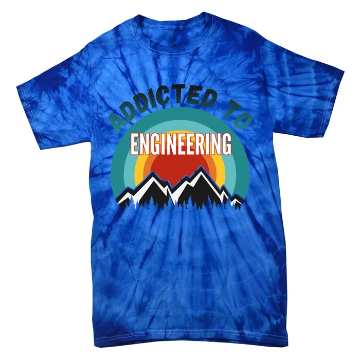 Addicted To Engineering College Major Gift Cool Gift Tie-Dye T-Shirt