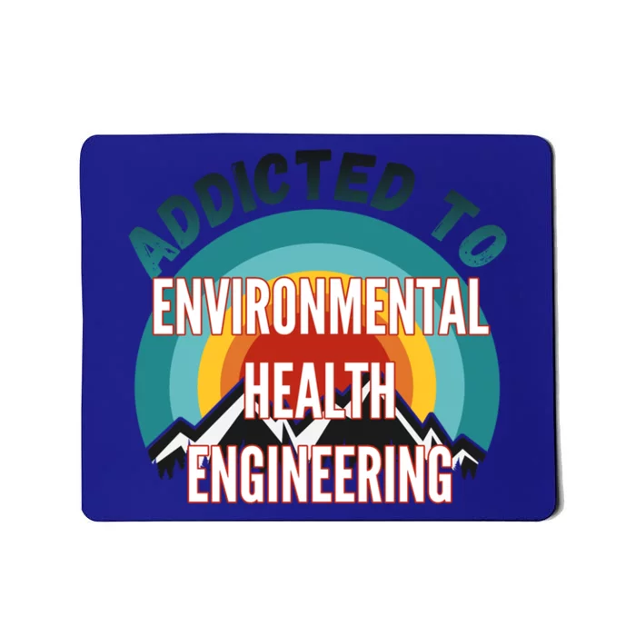 Addicted To Environtal Health Engineering College Major G Cool Gift Mousepad