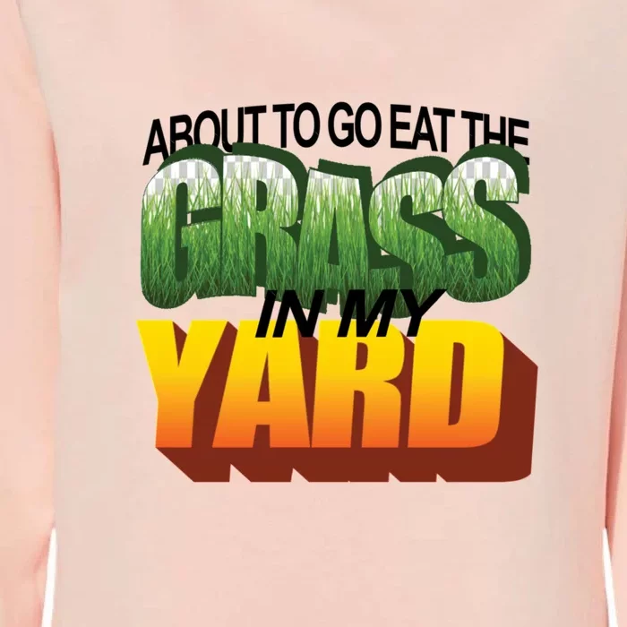 About To Eat The Grass In My Yard Wordart Womens California Wash Sweatshirt