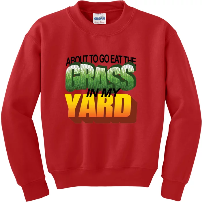 About To Eat The Grass In My Yard Wordart Kids Sweatshirt