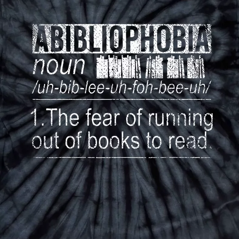 Abibliophobia The Fear Of Running Out Of Books Reading Tie-Dye T-Shirt