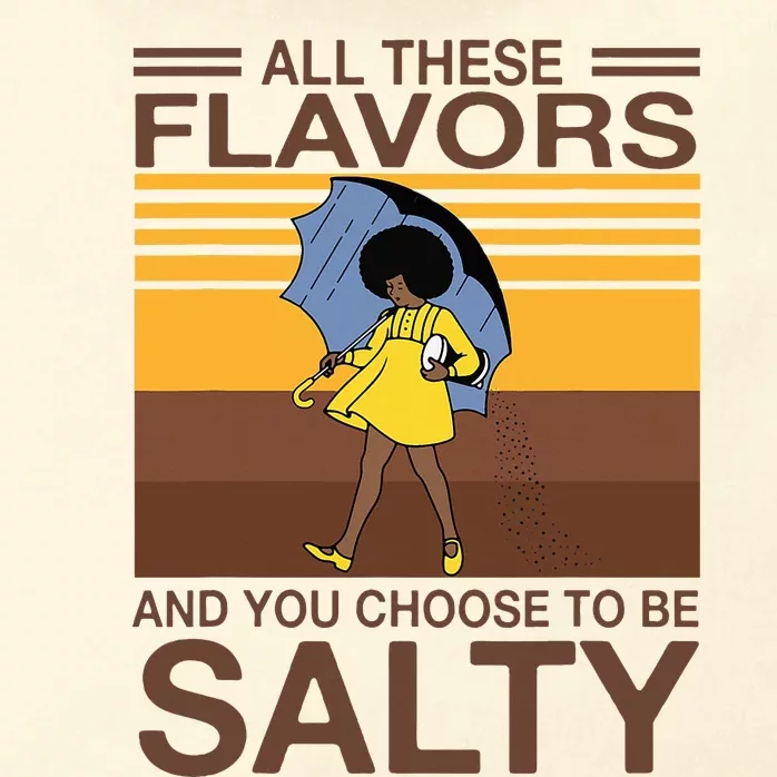 All These Flavors And You Choose To Be Salty Zip Tote Bag