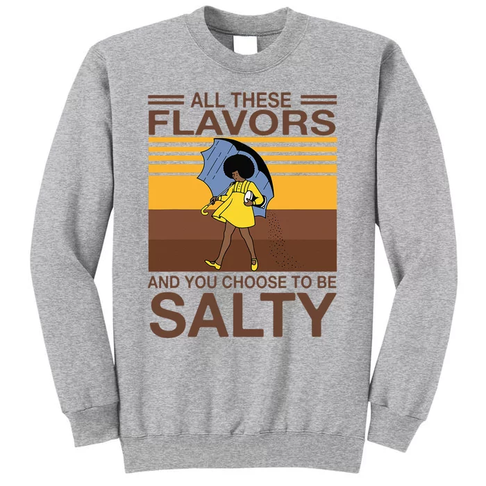 All These Flavors And You Choose To Be Salty Tall Sweatshirt