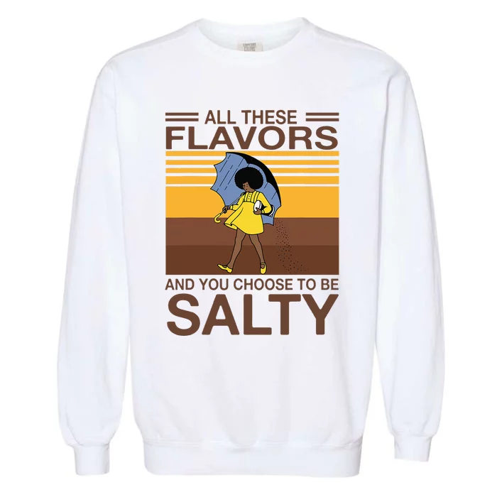 All These Flavors And You Choose To Be Salty Garment-Dyed Sweatshirt