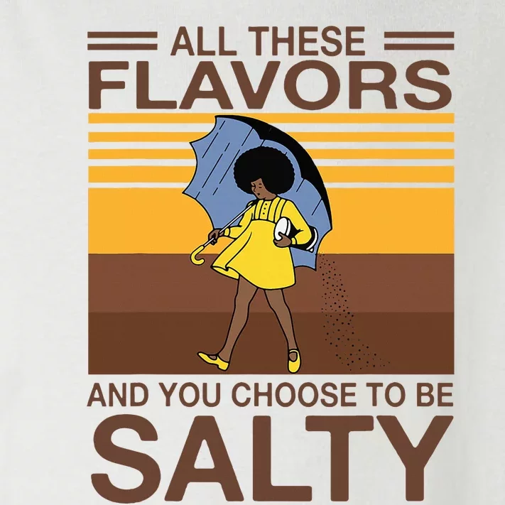 All These Flavors And You Choose To Be Salty Toddler Long Sleeve Shirt