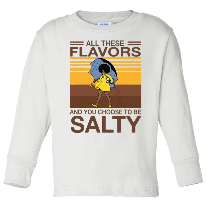 All These Flavors And You Choose To Be Salty Toddler Long Sleeve Shirt