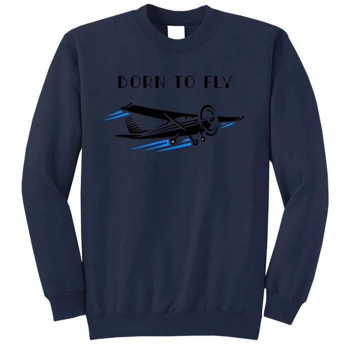 Airplane Themed Funny Gift Still Playing Born To Fly Airplanes Funny Gift Tall Sweatshirt