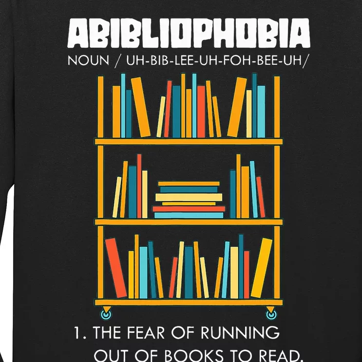 Abibliophobia The Fear Of Running Out Of Books Funny Reading Long Sleeve Shirt