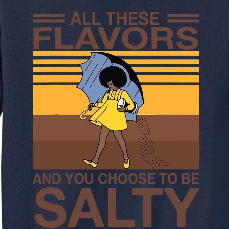 All These Flavors And You Choose To Be Salty Funny Saying Tall Sweatshirt