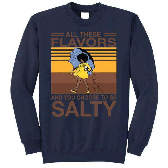 All These Flavors And You Choose To Be Salty Funny Saying Tall Sweatshirt