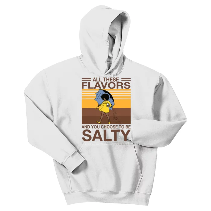 All These Flavors And You Choose To Be Salty Funny Saying Kids Hoodie