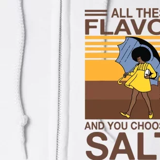 All These Flavors And You Choose To Be Salty Funny Saying Full Zip Hoodie