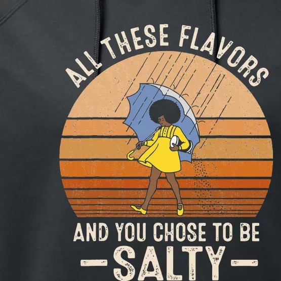 All These Flavors And You Choose To BeSalty Funny Sayings Performance Fleece Hoodie