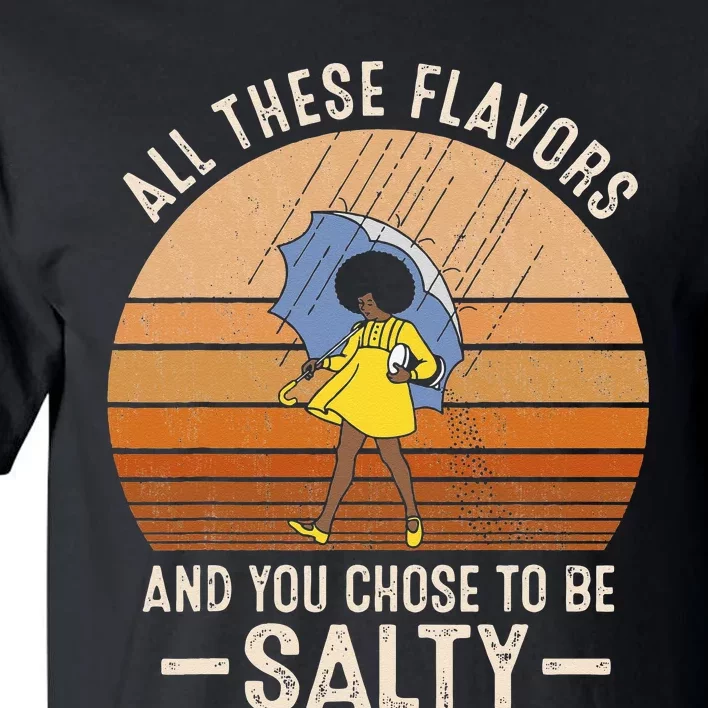 All These Flavors And You Choose To BeSalty Funny Sayings Tall T-Shirt