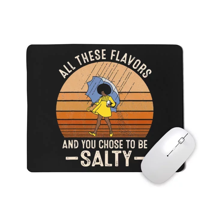 All These Flavors And You Choose To BeSalty Funny Sayings Mousepad