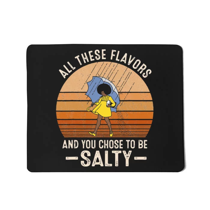 All These Flavors And You Choose To BeSalty Funny Sayings Mousepad