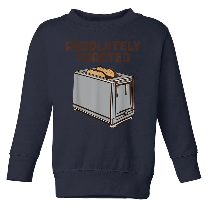 Absolutely Toasted Funny Toddler Sweatshirt