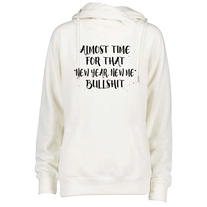 Almost Time For New Year New Me Bullshit Funny Meaningful Gift Womens Funnel Neck Pullover Hood