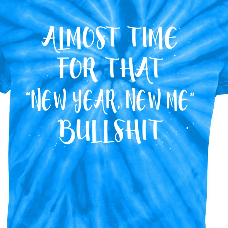 Almost Time For New Year New Me Bullshit Funny Meaningful Gift Kids Tie-Dye T-Shirt