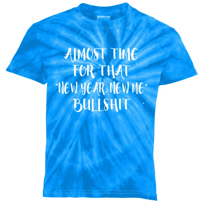 Almost Time For New Year New Me Bullshit Funny Meaningful Gift Kids Tie-Dye T-Shirt