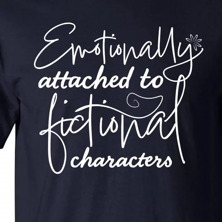 Attached To Fictional Characters Book Lovers Tall T-Shirt