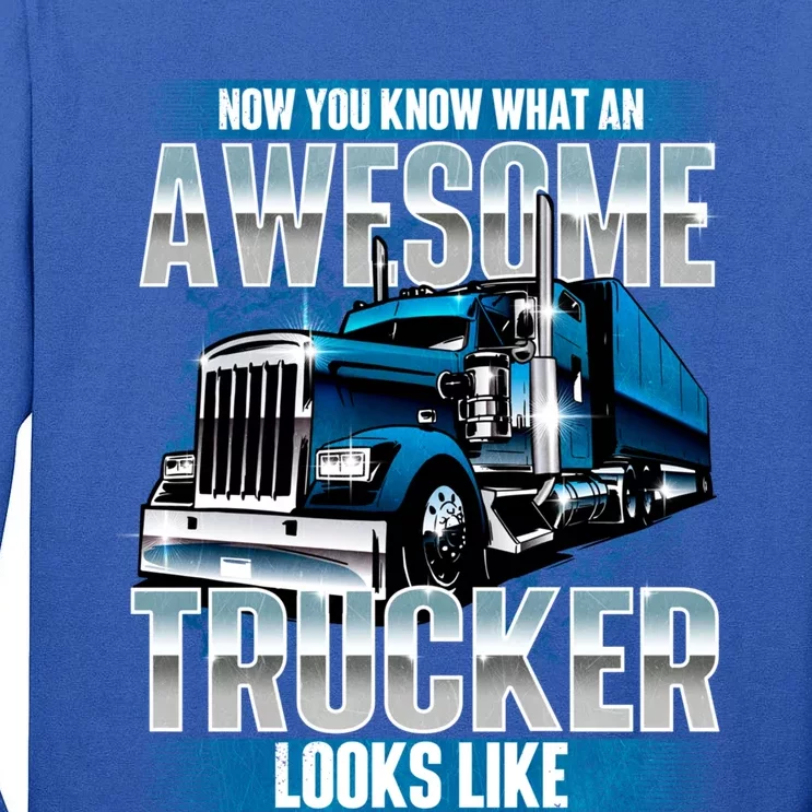 Awesome Trucker Funny Gift Semi Truck Driver Trucking Big Rig Trucker Gift Tall Long Sleeve T-Shirt