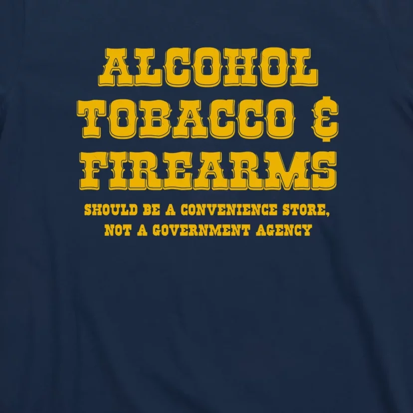 Alcohol Tobacco Firearms Should Be A Convenience Store T-Shirt