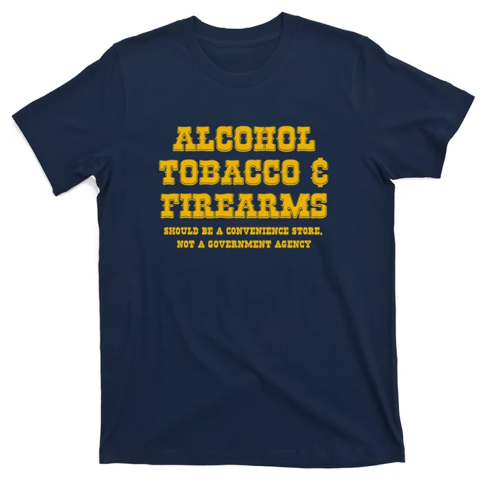 Alcohol Tobacco Firearms Should Be A Convenience Store T-Shirt