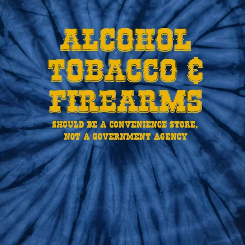 Alcohol Tobacco Firearms Should Be A Convenience Store Tie-Dye T-Shirt