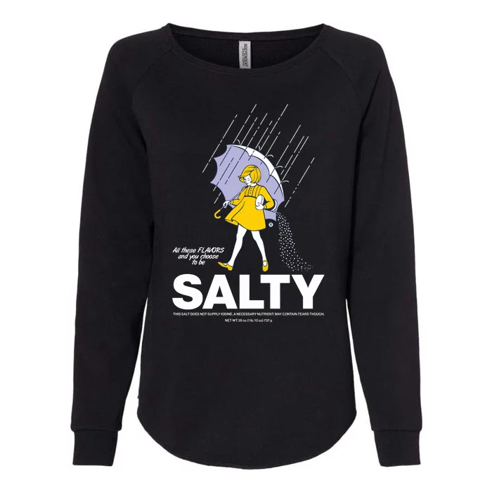 All These Flavors And You Choose To Be Salty Womens California Wash Sweatshirt