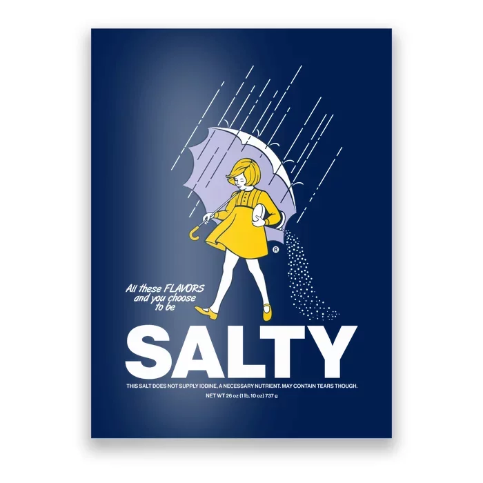 All These Flavors And You Choose To Be Salty Poster