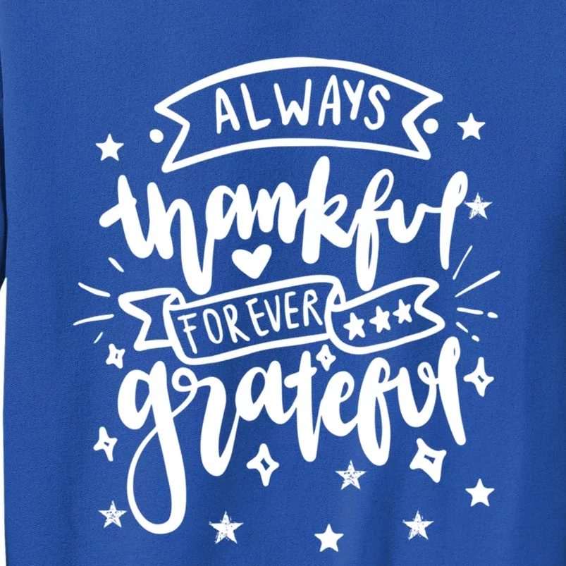 Always Thankful Forever Grateful Gratitude Thanksgiving Gift Tall Sweatshirt