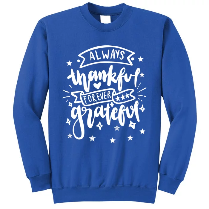 Always Thankful Forever Grateful Gratitude Thanksgiving Gift Tall Sweatshirt