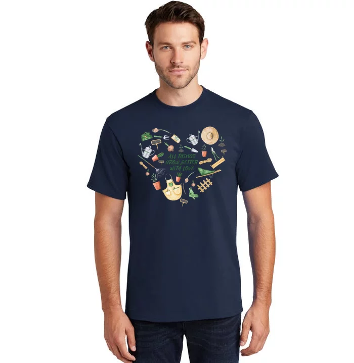 All Things Grow Better With Love Love Gardening Heart Tall T-Shirt