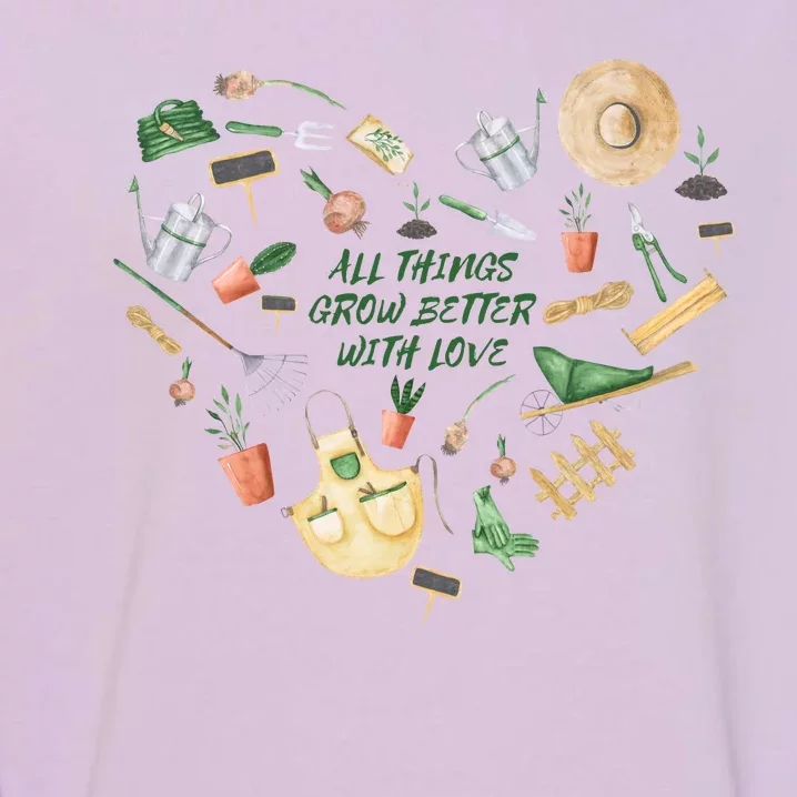 All Things Grow Better With Love Love Gardening Heart Garment-Dyed Sweatshirt