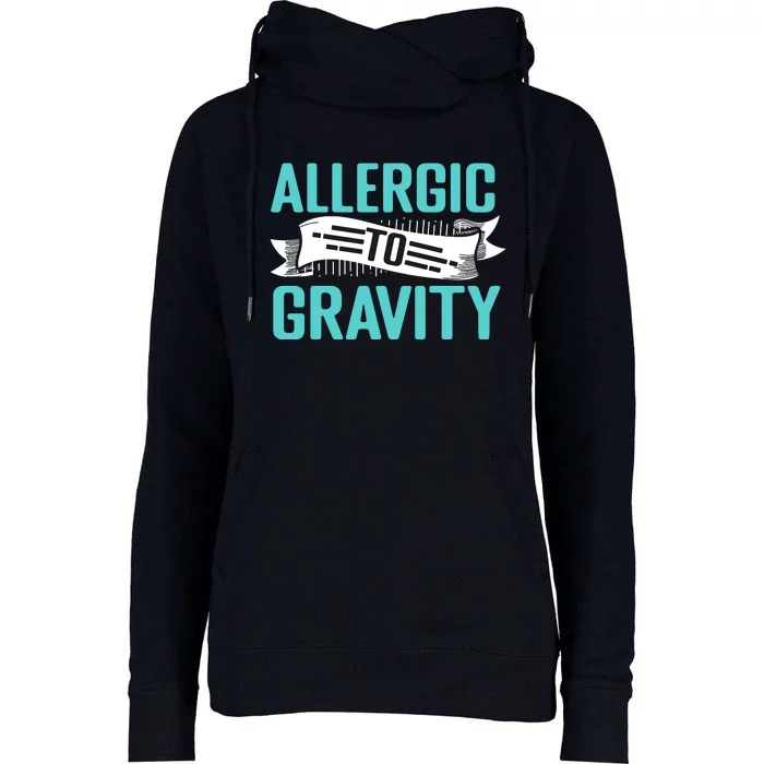 Allergic To Gravity Funny Saying Womens Funnel Neck Pullover Hood