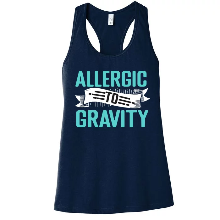 Allergic To Gravity Funny Saying Women's Racerback Tank