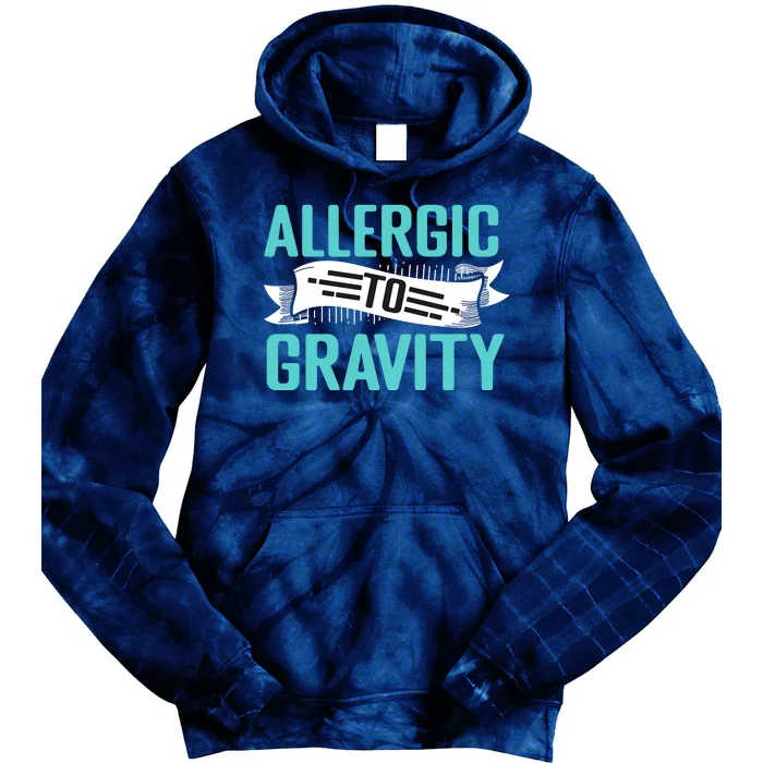 Allergic To Gravity Funny Saying Tie Dye Hoodie