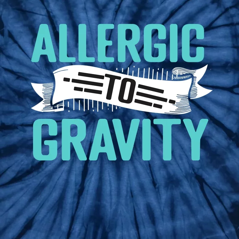 Allergic To Gravity Funny Saying Tie-Dye T-Shirt