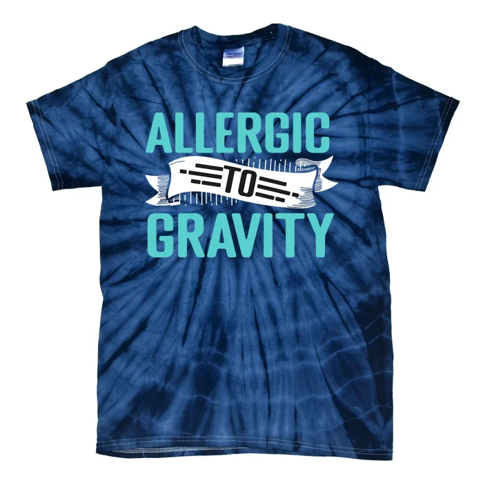 Allergic To Gravity Funny Saying Tie-Dye T-Shirt