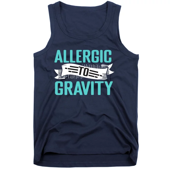 Allergic To Gravity Funny Saying Tank Top