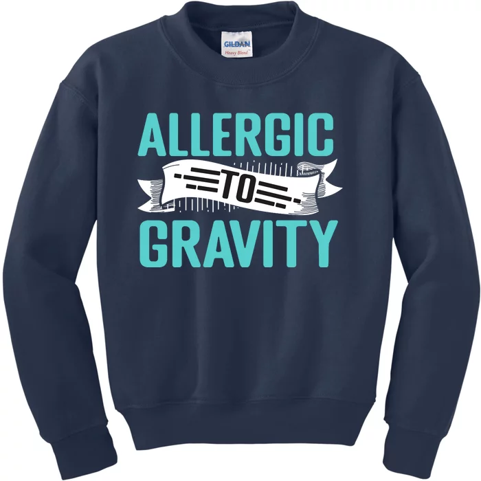 Allergic To Gravity Funny Saying Kids Sweatshirt