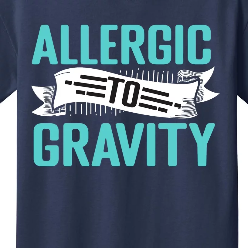 Allergic To Gravity Funny Saying Kids T-Shirt