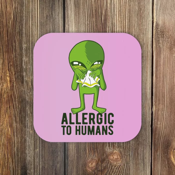 Allergic To Humans Funny Alien Coaster