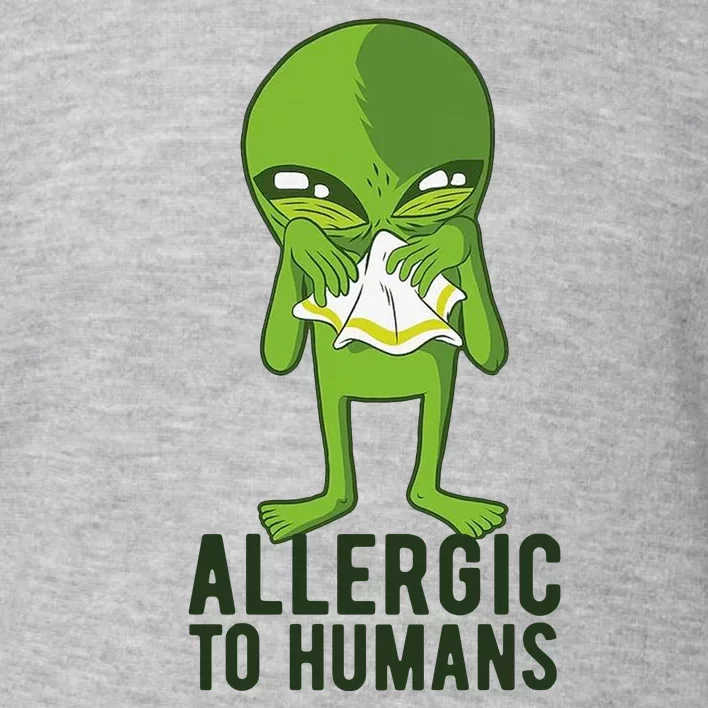 Allergic To Humans Funny Alien Toddler Sweatshirt