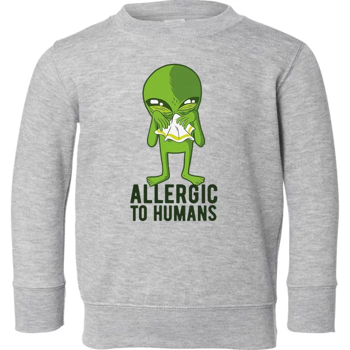 Allergic To Humans Funny Alien Toddler Sweatshirt