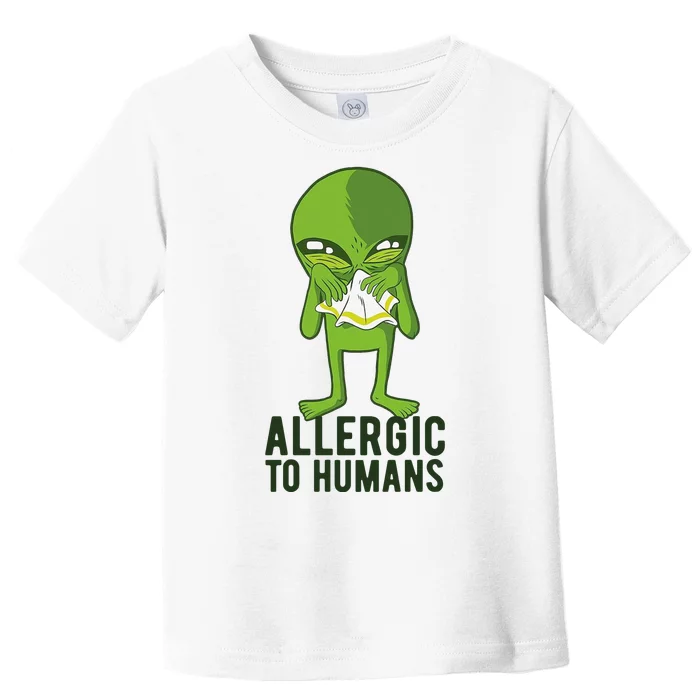 Allergic To Humans Funny Alien Toddler T-Shirt